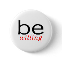 Be Willing buttons by TeeZazzle Be Willing buttons