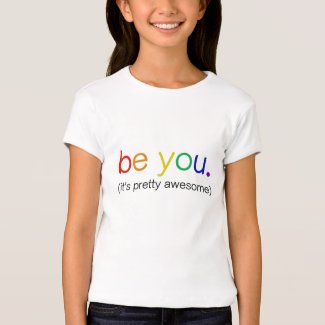 Be you (it's pretty awesome) TEE in RAINBOW