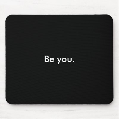 Be you. mouse pad by imanithemisfit