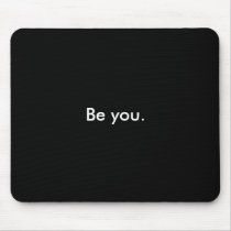 Be you. mousepads by imanithemisfit Be you. mousepads
