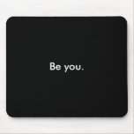 Be you. mousepads