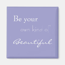 Be Your Own Kind of Beautiful Refrigerator Magnets