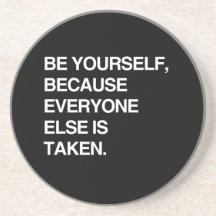BE YOURSELF BECAUSE EVERYONE IS TAKEN COASTER