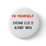 Be Yourself., Everone Else Is Already Taken. Pinback Buttons