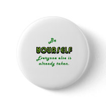 Be YOURSELF, Everyone Else is already taken buttons by tracidwilson Be YOURSELF, Everyone Else is already taken buttons