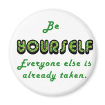 Be YOURSELF, Everyone Else is already taken Magnets