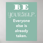 Be Yourself.  Everyone else is already taken print