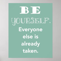 Be Yourself.  Everyone else is already taken print