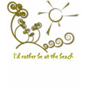 Beach T-shirts: I'd rather be at the beach shirt