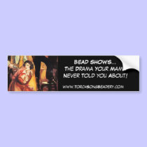 BEAD SHOWS...The Drama ... bumper stickers by torchsongbeadery BEAD SHOWS...The Drama ... bumper stickers