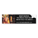 BEAD SHOWS...The Drama ... Bumper Stickers