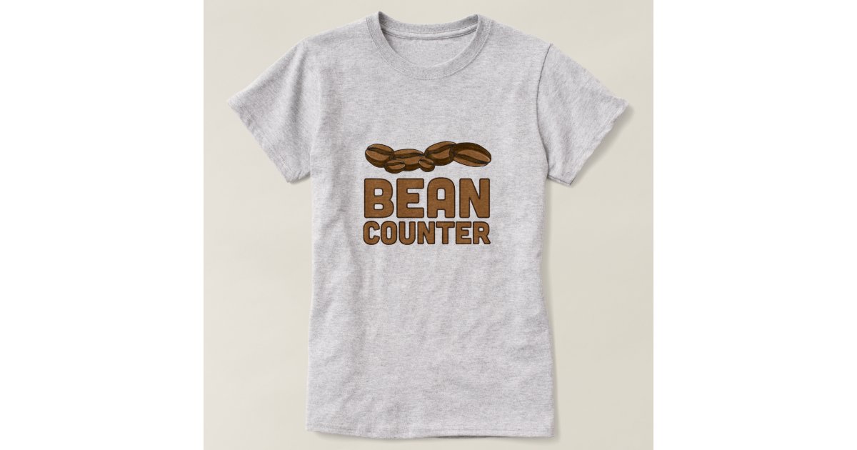 Bean Counter TShirt Zazzle