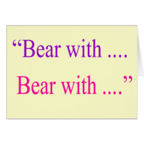 "Bear With ... Bear with" Greeting Cards