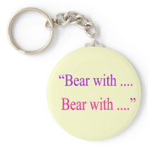 "Bear With ... Bear with" Key Chains