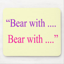"Bear With ... Bear with" Mouse Mats