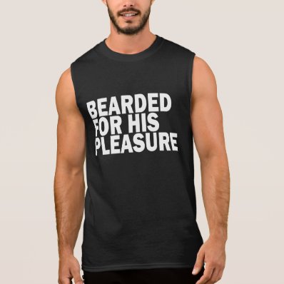 BEARDED FOR HIS PLEASURE SLEEVELESS T-SHIRT