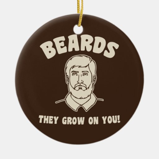 Beards they grow on you! ornament