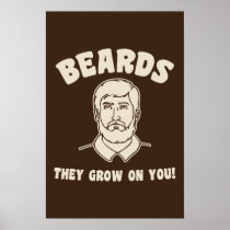 Beards they grow on you! posters