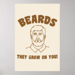 Beards they grow on you! posters