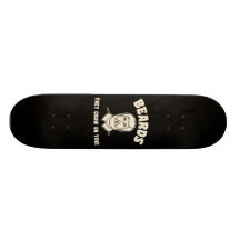 Beards they grow on you! skate board