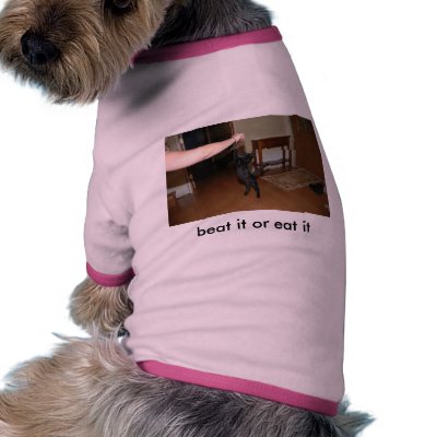 , beat it or eat it doggie tee shirt by Animal_Anticipation