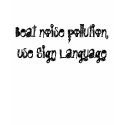 Beat noise pollution, use Sign Language t-shirts by KAI_RID Beat noise pollution, use Sign Language t-shirts