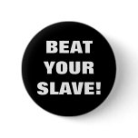 BEAT YOUR SLAVE! PINBACK BUTTONS
