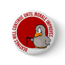 Beatings will continue until morale improves buttons