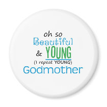 Beautiful and Young Godmother magnets by MotherandFatherGifts Beautiful and Young Godmother magnets