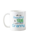 Beautiful and Young Granny mugs by MyGrandparentsRock Beautiful and Young Granny mugs