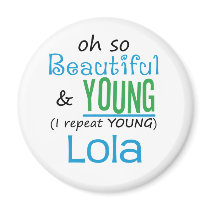 Beautiful and Young Lola magnets by MyGrandparentsRock Beautiful and Young Lola magnets
