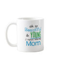 Beautiful and Young Mom mugs
