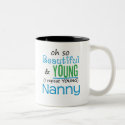 Beautiful and Young Nanny mugs by MyGrandparentsRock Beautiful and Young Nanny mugs