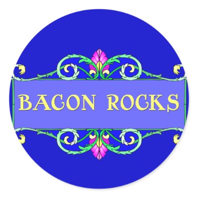 Beautiful Bacon!  Bacon Rocks! Round Sticker by greenbaby