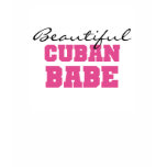 Beautiful Cuban Babe t-shirts