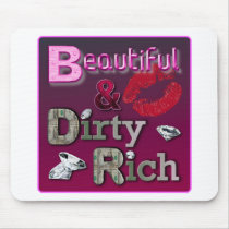 Beautiful & Dirty Rich mousepads by kmyersneu Beautiful & Dirty Rich mousepads