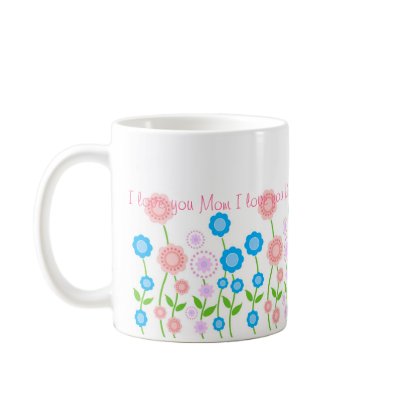Beautiful flowers mug,I love you Mom ... by imagineallart