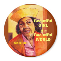 Beautiful GIRLin a Beautiful WORLD, Mexico magnets by tigresstracker Beautiful GIRLin a Beautiful WORLD, Mexico magnets