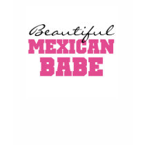 Beautiful Mexican Babe T-shirt