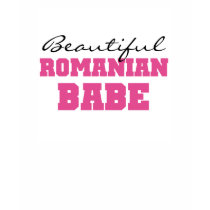 Beautiful Romanian Babe T-shirt