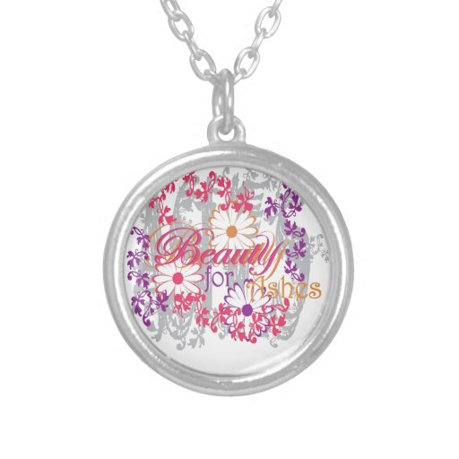 Beauty For Ashes Round Pendant Necklace Zazzle