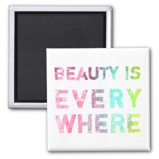 Beauty Is Everywhere Refrigerator Magnet
