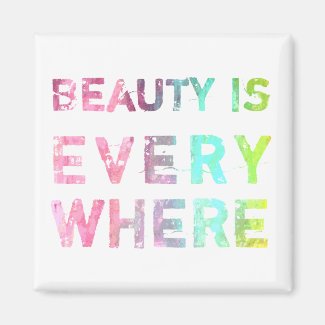 Beauty Is Everywhere Refrigerator Magnet