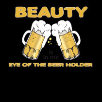Beauty is in the eye of the Beer holder