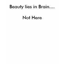 Beauty lies in Brain.... Not Here t-shirts by deepak23 Beauty lies in Brain.... Not Here t-shirts