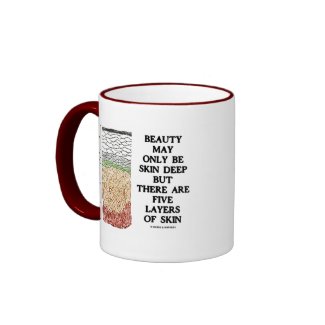 Beauty May Be Skin Deep But Five Layers Of Skin mug
