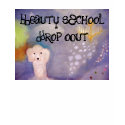 Beauty School Drop Out t-shirts by georgiamrazkova Beauty School Drop Out t-shirts