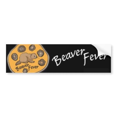 Beaver Fever Bumper Sticker by BasicReasons