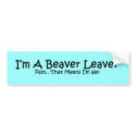 Beaver Leaver bumper stickers by GiggleSnorts Beaver Leaver bumper stickers