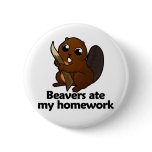 Beavers ate my homework pinback buttons